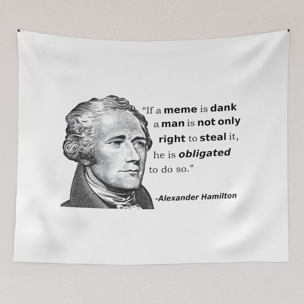 Item preview, Alexander Hamilton Dankmemes Stealing Quote If A Meme Is dank designed and sold by fomodesigns.
