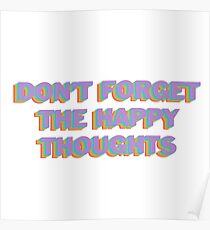 Don't Forget The Happy Thoughts Poster