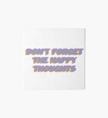 Don't Forget The Happy Thoughts Art Board
