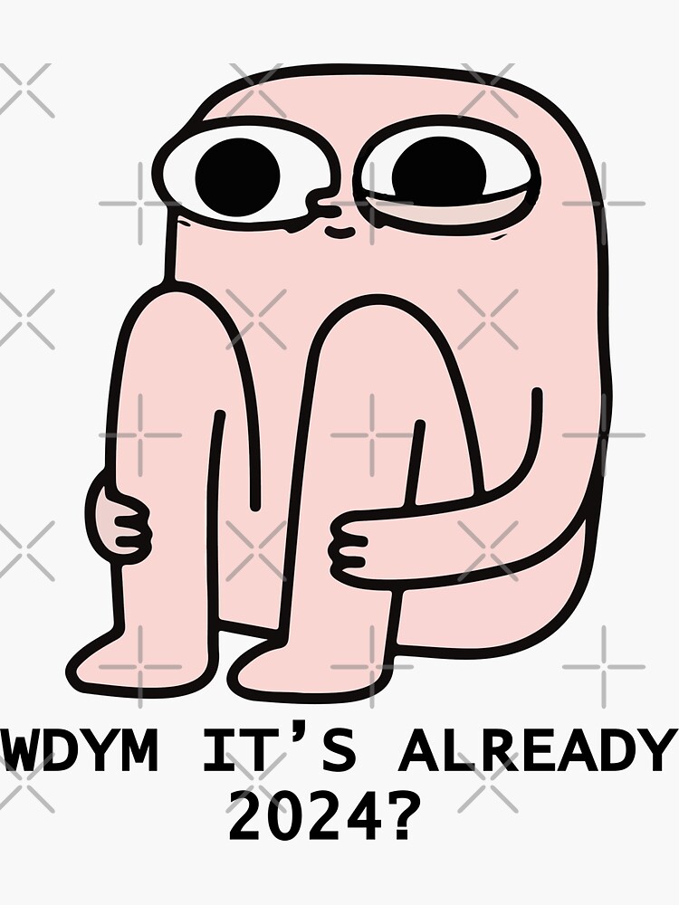 "wdym it's already 2024 meme" Sticker for Sale by Suren Zargaryan