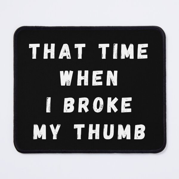 Item preview, That Time When I Broke My Thumb designed and sold by manandi1.