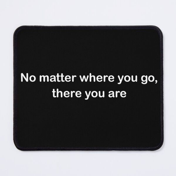 Item preview, No Matter Where You Go, There You Are (white) designed and sold by Mister-Mouse.