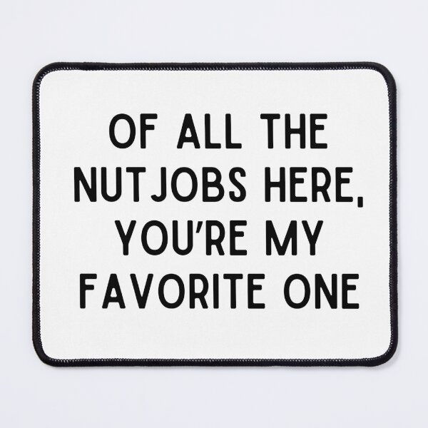 Item preview, Of all the nutjobs here, you're my favorite one. Funny coworker gifts designed and sold by kbwilson86.