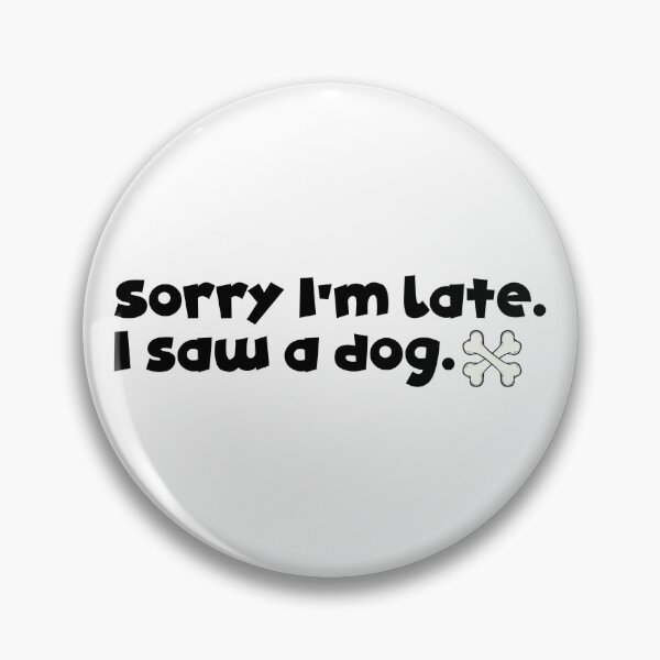 Item preview, Sorry I'm late. I saw a dog. designed and sold by digitalwolf1.
