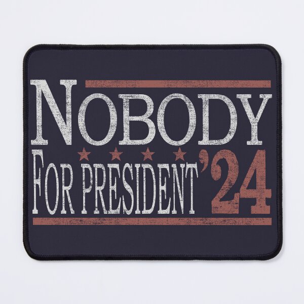 Item preview, Nobody for President 2024 Funny Political Quote Homorous designed and sold by tincho86tb.