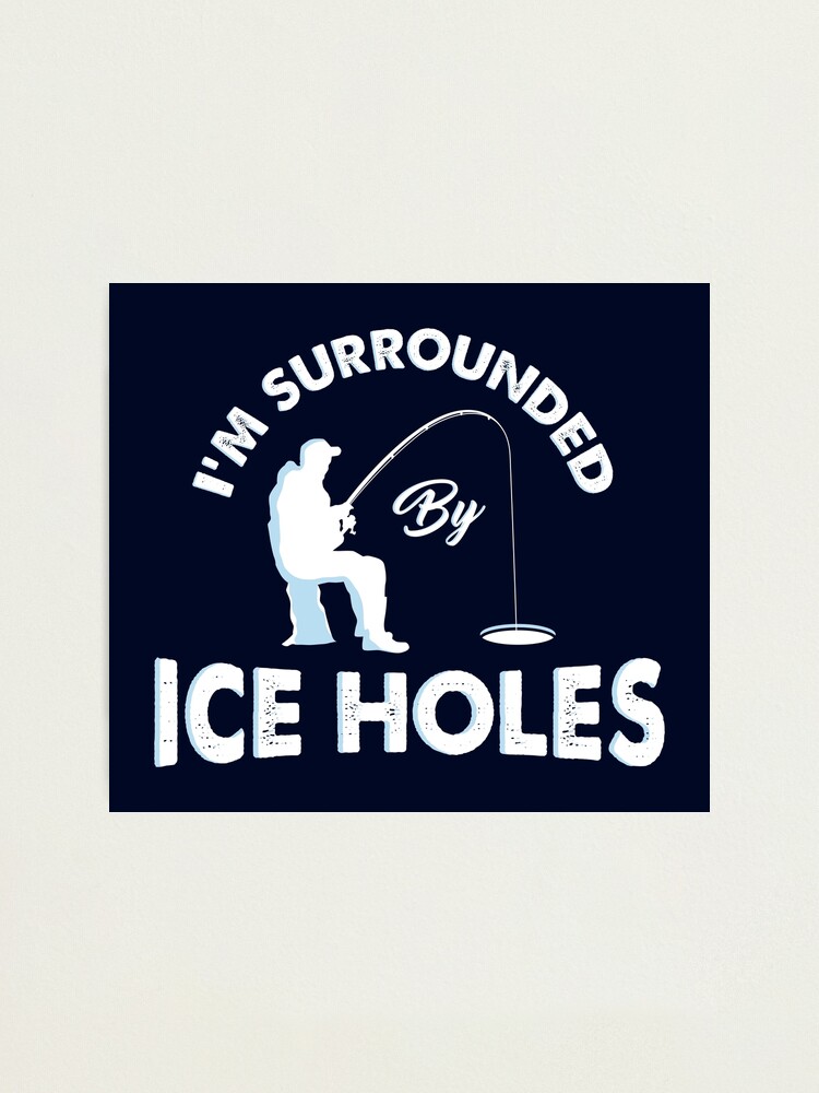 I'm surrounded by ice holes - Funny Ice Fishing Gifts Long Sleeve T Shirt  by shirtbubble