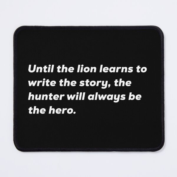 Item preview, Until The Lion Learns To Write The Story, The Hunter Will Always Be The Hero designed and sold by So Witcasm ?.