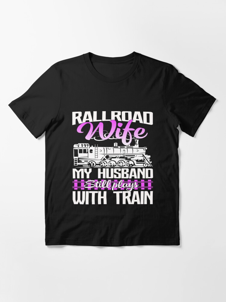 Railroad Wife Funny Railroading T Shirt T Shirt For Sale By Leevinstee Redbubble Railroad