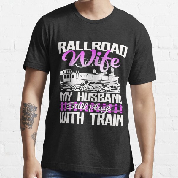 Railroad Wife Funny Railroading T Shirt T Shirt For Sale By Leevinstee Redbubble Railroad