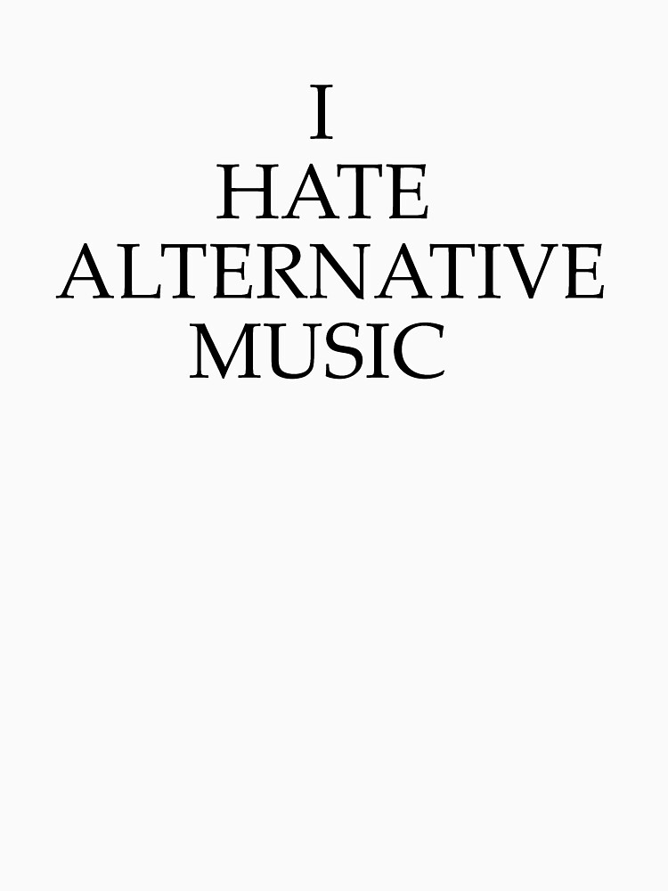 i hate alternative music shirt