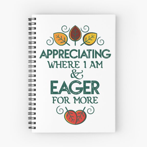 Item preview, APPRECIATING where I am & EAGER for more. designed and sold by LifeInTheVortex.