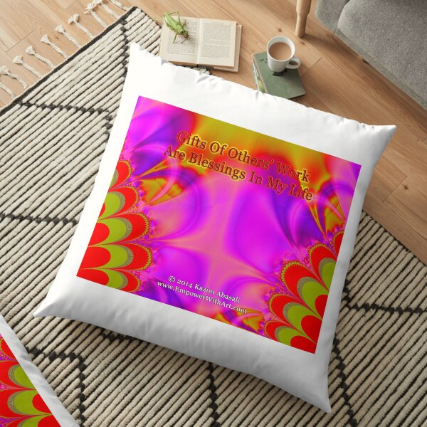 Gifts Of Others' Work Are Blessings In My Life Floor Pillow