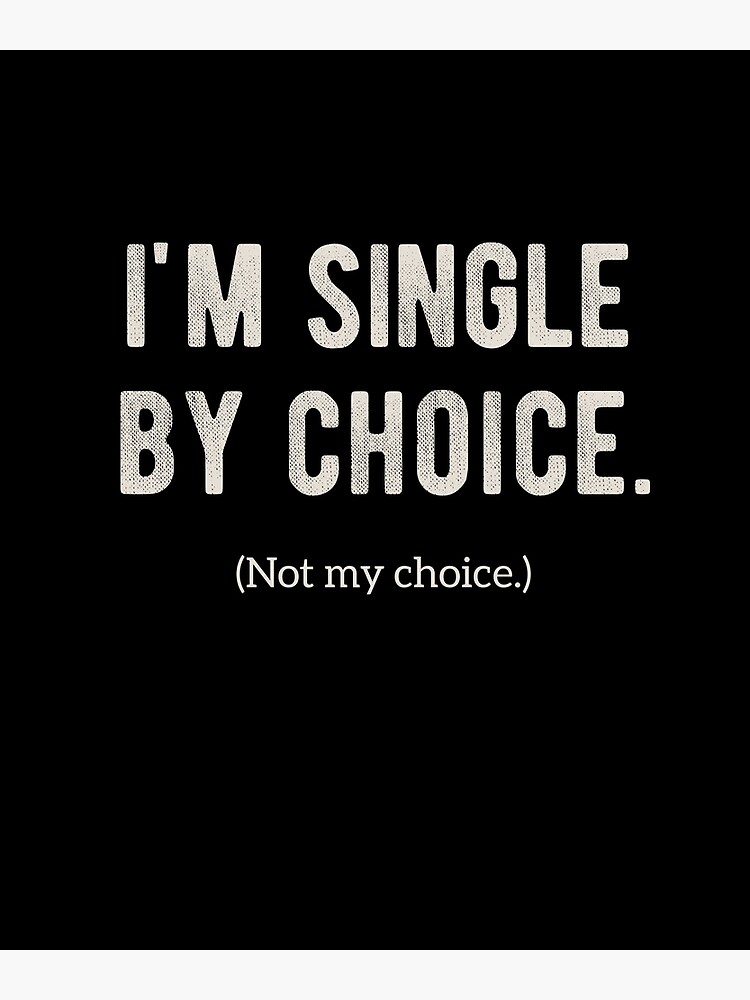 Hilarious Sarcasm Gifts Im Single By Choice Lustige Sprüche Single Dating Poster