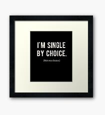 Hilarious Sarcasm Gifts - I'm Single By Choice Framed Print