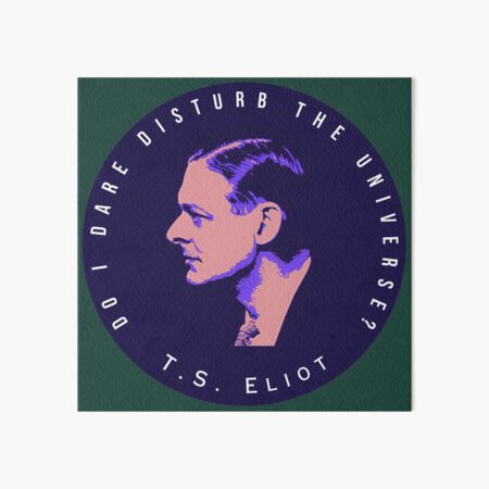 Item preview, T.S. Eliot portrait and quote:  Do I dare disturb the universe? designed and sold by artbleed.