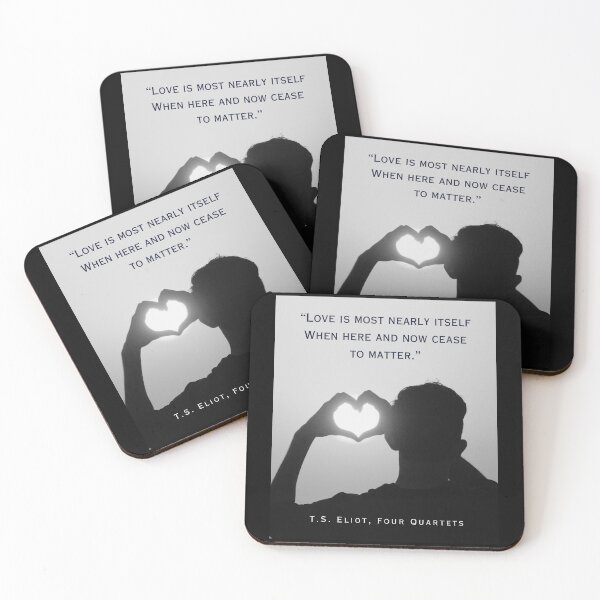 Item preview, T.S. Eliot quote: Love is most nearly itself When here and now cease to matter. designed and sold by artbleed.