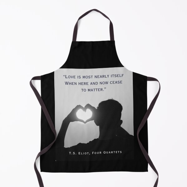 Item preview, T.S. Eliot quote: Love is most nearly itself When here and now cease to matter. designed and sold by artbleed.