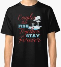 Couples that fish together, stay forever. Classic T-Shirt