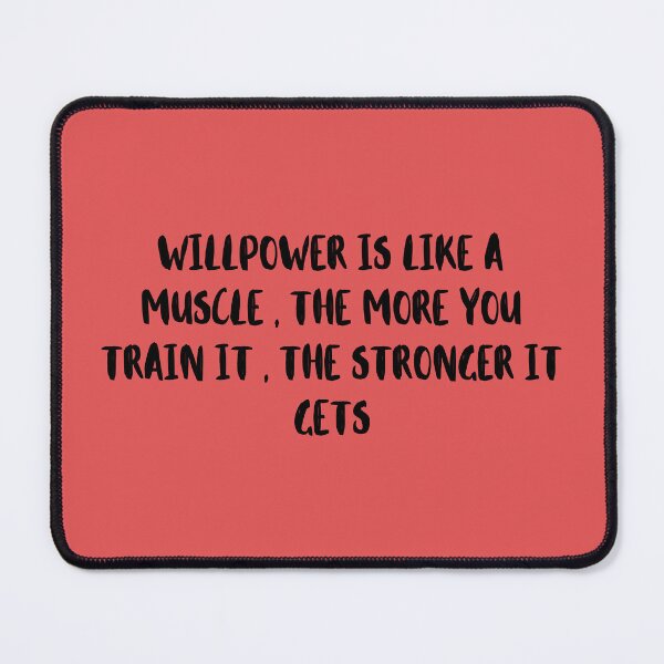 Item preview, Willpower is like a muscle , the more you train it , the stronger it gets designed and sold by MGBLSTORE.
