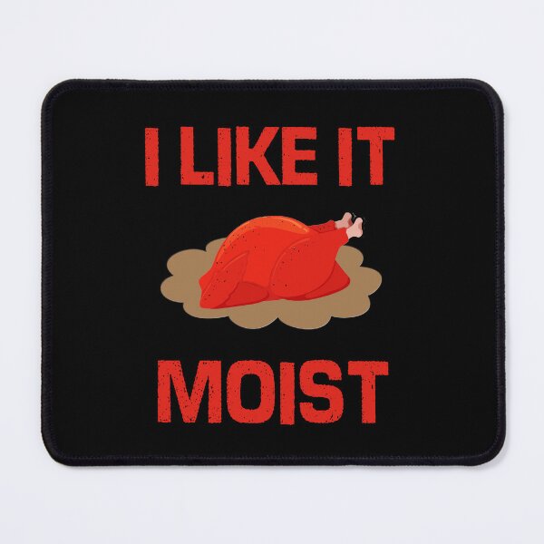 Item preview, I Like it moist designed and sold by nimmitrends.