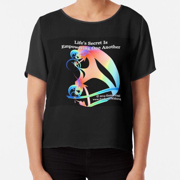 Life's Secret Is Empowering One Another Chiffon Top