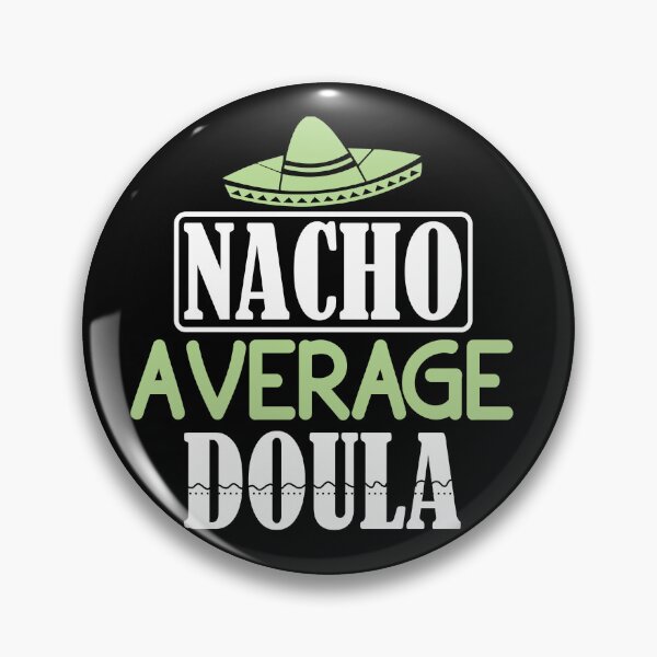 Item preview, Nacho Average Doula, Doula Midwife, Birth Worker, CNM Student, Women's Health Professional designed and sold by behindthefacts.