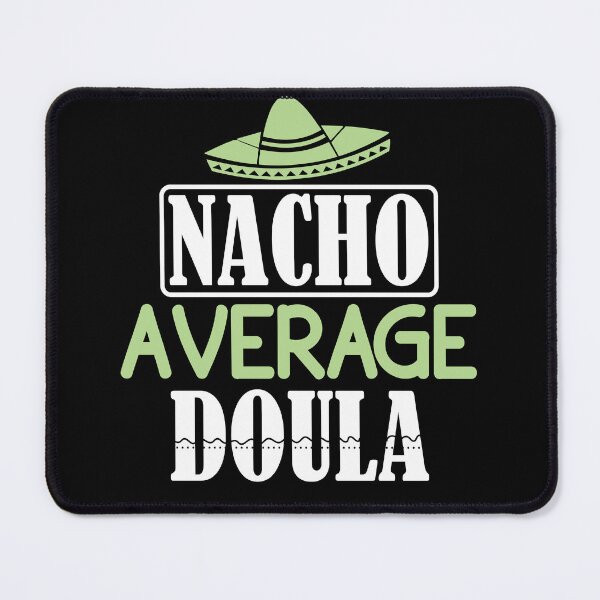 Item preview, Nacho Average Doula, Doula Midwife, Birth Worker, CNM Student, Women's Health Professional designed and sold by behindthefacts.