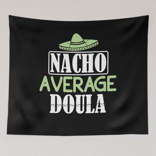 Item preview, Nacho Average Doula, Doula Midwife, Birth Worker, CNM Student, Women's Health Professional designed and sold by behindthefacts.
