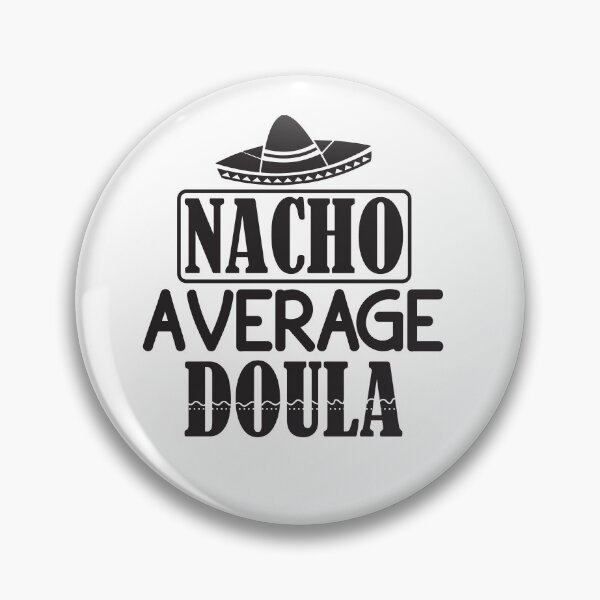 Item preview, Nacho Average Doula, Doula Midwife, Birth Worker, CNM Student, Women's Health Professional designed and sold by behindthefacts.