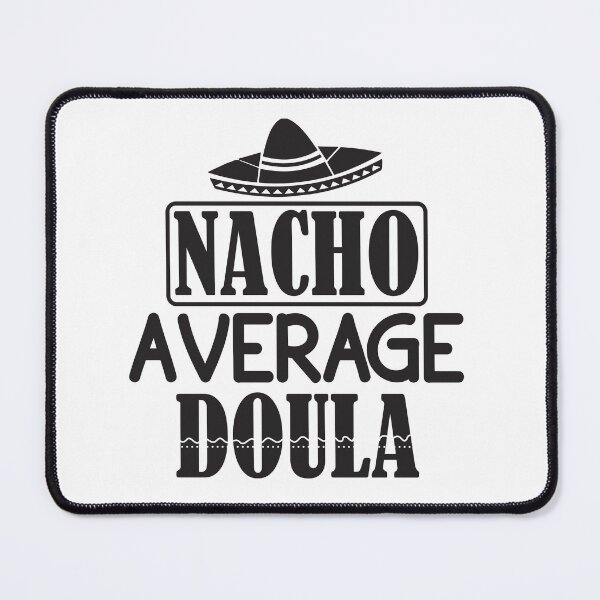 Item preview, Nacho Average Doula, Doula Midwife, Birth Worker, CNM Student, Women's Health Professional designed and sold by behindthefacts.