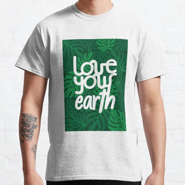 Love your Earth Classic T-Shirt
