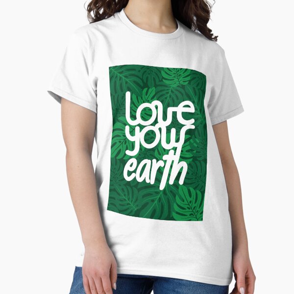 Love your Earth Classic T-Shirt