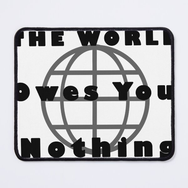 Item preview, The World Owes You Nothing designed and sold by Almasrigroup.