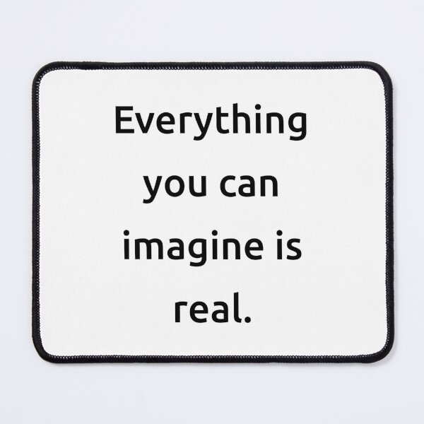 Item preview, Everything you can imagine is real. designed and sold by IMCDT.