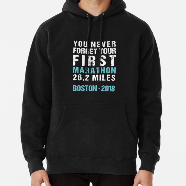 Boston Marathon 2018 You Never Forget Your First Marathon Pullover Hoodie for Sale by oddduckshirts Redbubble