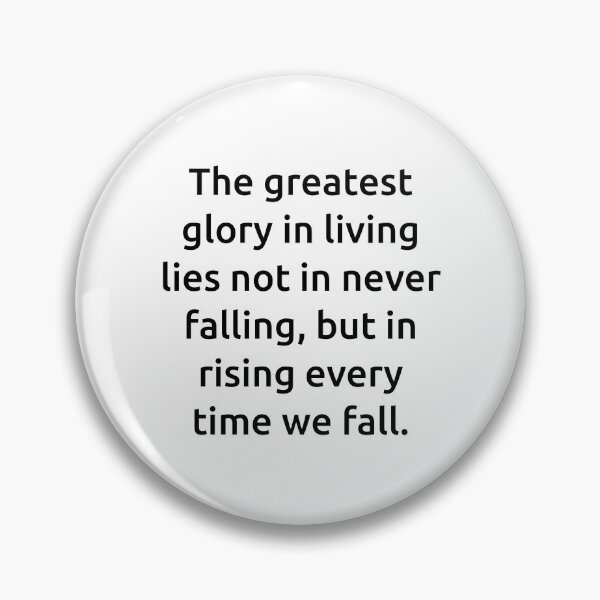 Item preview, The greatest glory in living lies not in never falling, but in rising every time we fall. designed and sold by IMCDT.