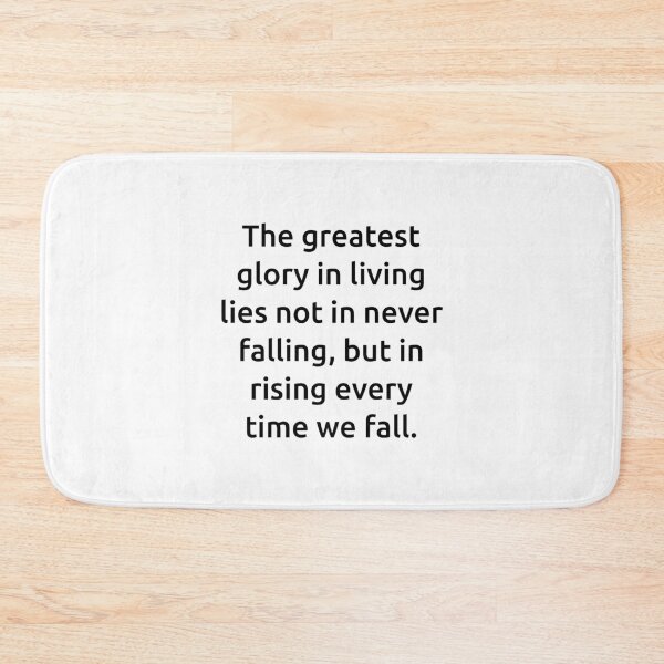 Item preview, The greatest glory in living lies not in never falling, but in rising every time we fall. designed and sold by IMCDT.