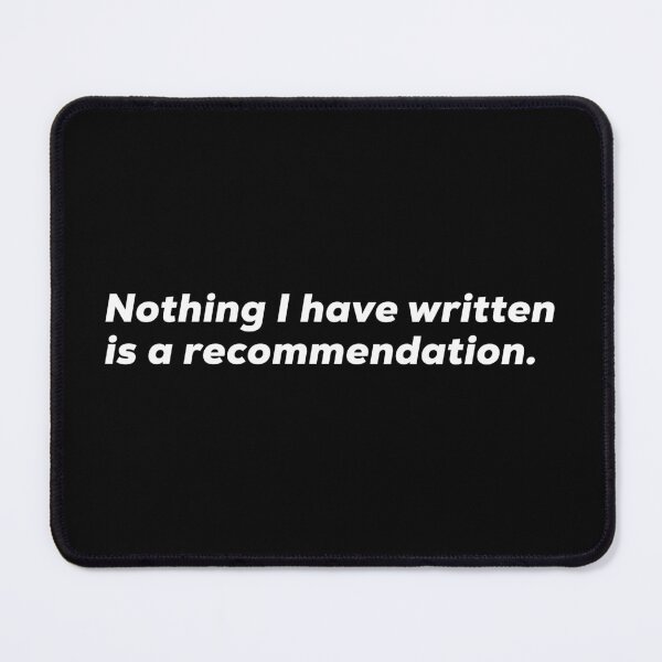 Item preview, Nothing I Have Written Is A Recommendation designed and sold by So Witcasm ?.