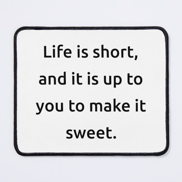 Item preview, Life is short, and it is up to you to make it sweet. designed and sold by IMCDT.