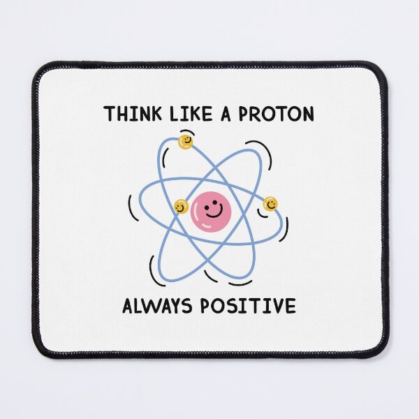 Item preview, Think Like a Proton Always Positive designed and sold by heysmilegirl.