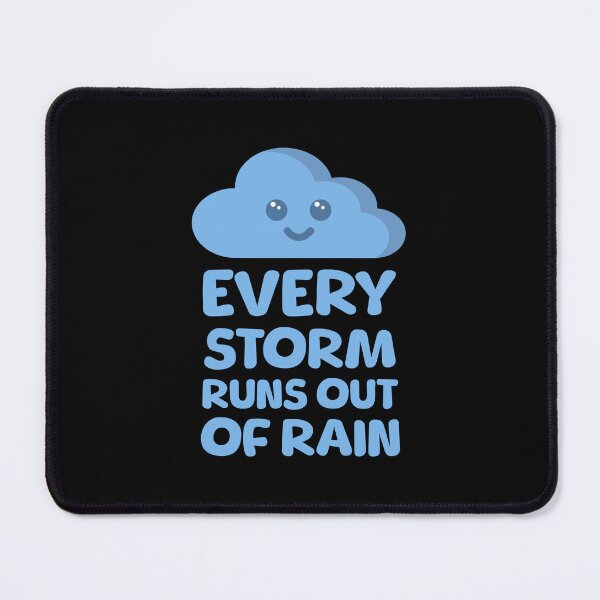 Item preview, Every Storm Runs Out of Rain! designed and sold by PMCreative.