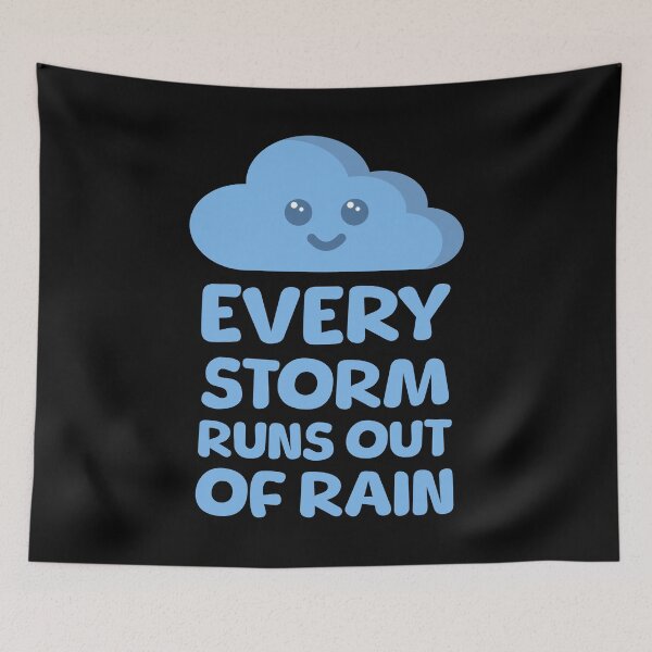 Item preview, Every Storm Runs Out of Rain! designed and sold by PMCreative.