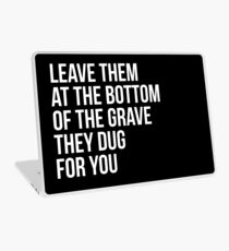 Leave Them At The Bottom Of The Grave They Dug For You Shirt Laptop Skin
