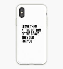 Leave Them At The Bottom Of The Grave They Dug For You Shirt iPhone Case