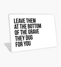 Leave Them At The Bottom Of The Grave They Dug For You Shirt Laptop Skin