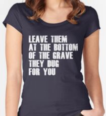 Leave Them At The Bottom Of The Grave They Dug For You Shirt Women's Fitted Scoop T-Shirt