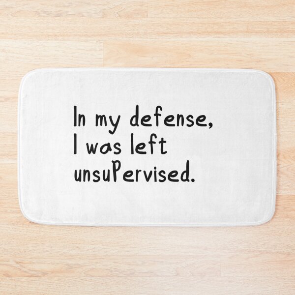 Item preview, In my defense, I was left unsupervised. designed and sold by digitalwolf1.