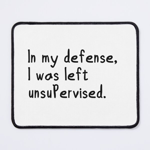 Item preview, In my defense, I was left unsupervised. designed and sold by digitalwolf1.
