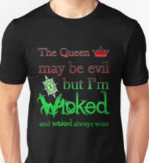 Once Upon A Time - The Queen May Be Evil But I'm Wicked And Wicked Always Wins Unisex T-Shirt
