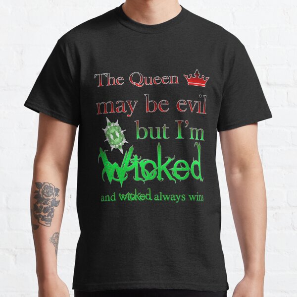 Once Upon A Time - The Queen May Be Evil But I'm Wicked And Wicked Always Wins Classic T-Shirt